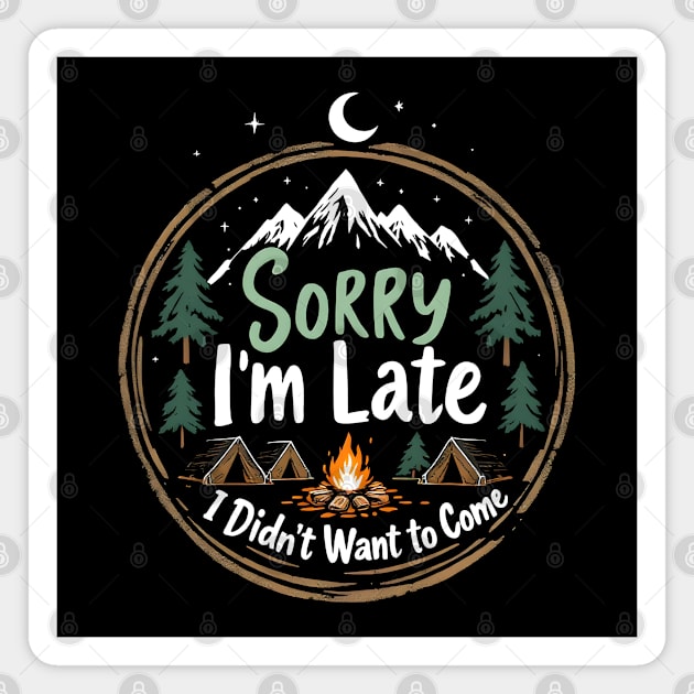 Sorry I'm Late, I Didn't Want to Come Magnet by MakerMind8.2